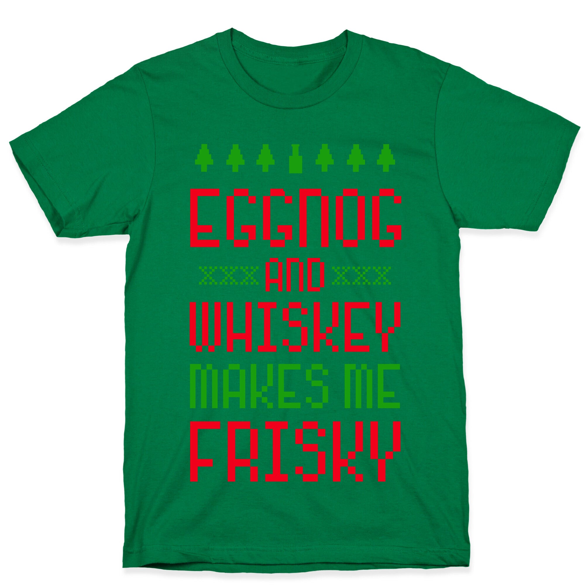 Eggnog and Whiskey Makes me Frisky T-Shirt